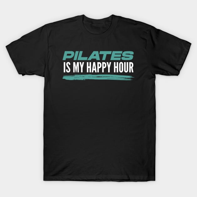 Pilates Is My Happy Hour - Pilates Lover - I Love Pilates T-Shirt by Pilateszone